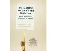 Dismantling Race in Higher Education: Racism, Whiteness and Decolonising the Academy - [Livre en VO] Jason Arday, Heidi Safia Mirza (Auteur)