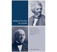 Dismantling Slavery Frederick Douglass, William Lloyd Garrison, and Formation of the Abolitionist Discourse, 1841-1851 - Nilgun Anadolu-Okur - University of Tennessee Press - ebook (ePub) - Livre