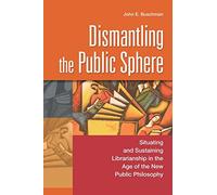 Dismantling the Public Sphere: Situating and Sustaining Librarianship in the Age of the New Public Philosophy
