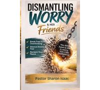 Dismantling Worry & Her Friends: Breaking Free from Fear, Anxiety, and the Thoughts That Steal Your Peace