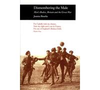 Dismembering the Male: Men's Bodies, Britain and the Great War