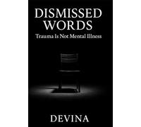 Dismissed Words: Trauma is not Mental Illness
