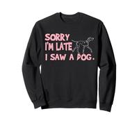 Disney 101 Dalmatians "Sorry I'm Late, I Saw a Dog" Funny Sweatshirt