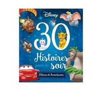 DISNEY - 30 Histoires pour le soir - Héros et Aventures 30 histoires pour le soir - Collectif - Hachette Disney - broché - Contes et légendes jeunesse
