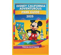 DISNEY CALIFORNIA ADVENTUROUS PARK GUIDE 2025: Stress-Free Disney Planning: Expert Advice, Park Secrets & Fun Printables for the Whole Family