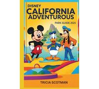 DISNEY CALIFORNIA ADVENTUROUS PARK GUIDE 2025: Stress-Free Disney Planning: Expert Advice, Park Secrets & Fun Printables for the Whole Family