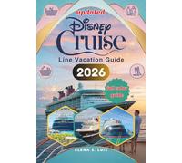 DISNEY CRUISE LINE VACATION GUIDE 2026: Discover the Magic of DISNEY CRUISE LINE, Explore Onboard Experience, Destinations and Excursions, Special Features, Tips and Tricks and Hidden Gems for the Per