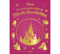 Disney: Das große goldene Buch der Pferde-Geschichten: Die beliebtesten Pferde-Geschichten mit den Disney-Prinzessinnen