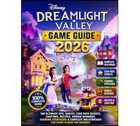 Disney Dreamlight Valley Game Guide 2026: The Ultimate Tips, Quests, Star Path Secrets, Crafting, Recipes, Hidden Rewards, Farming Strategies & Complete Walkthrough for Every Player for Newbies!