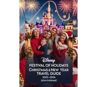 Disney Festival of Holidays Christmas & New Year Travel Guide 2025-2026: The Complete Family Travel Companion for a Magical Holiday Season at Disneyland Resort in Anaheim, California