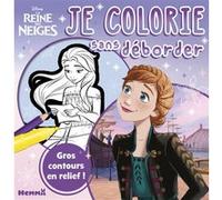Je colorie sans déborder - coloriage 3 ans - colorier sans dépasser - livre coloriage Disney - livre coloriage La Reine des Neiges - gros contours - premier coloriage Disney - apprendre à colorier