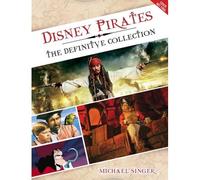 Disney Pirates: The Definitive Collector's Anthology: Ninety Years Of Pirates In Disney Feature Films, Television Shows, And Parks.