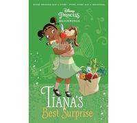 Disney Princess Beginnings : Tiana's Best Surprise - Join Tiana's Adventure in this Easy-to-Read Story!, Perfect for Children & Easy Readers (Ages 6+)