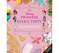 Disney Princess Cookies Party: 50+ Family-Friendly Recipes Inspired by Your Favorite Disney Princesses