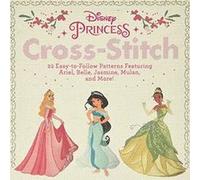Disney Princess Cross-Stitch: 22 Easy-to-Follow Patterns Featuring Ariel, Belle, Jasmine, Mulan, and More!