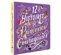 DISNEY PRINCESSES - 12 histoires de princesses courageuses Collectif (Auteur)