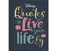 Disney Quotes to Live Your Life By by Walt Disney Walt Disney (Auteur)