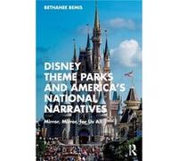 Disney Theme Parks And America's National Narratives