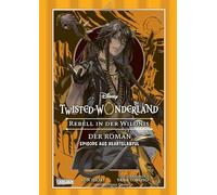 Disney: Twisted Wonderland - Roman: Rebell in der Wildnis: Begleitroman zum Manga-Topseller Twisted Wonderland