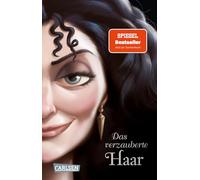 Disney Villains 5: Das verzauberte Haar: Das Märchen von Rapunzel und ihrer Stiefmutter | Neu erzählt aus Gothels Sicht!
