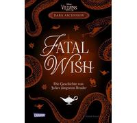 Disney Villains - Dark Ascension 3: FATAL WISH - Die Geschichte von Jafars jüngerem Bruder Band 3 der Villains-Reihe "Dark Ascension" - Hafsah Faizal - Carlsen - ebook (ePub) - Livre