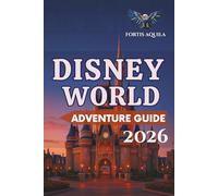 Disney World Adventure Guide 2026: Your Complete Guide to Food Trails, Big Thrills, Disney World Tickets, Hotels, Dining, Top Rides, Disney Springs, ... Planning with My Disney Experience and Genie