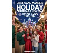 Disneyland Mansion Holiday Christmas & New Year Travel Guide 2025-2026: Discover the Joy, Wonder, and Spooky Cheer of Disneyland’s Most Enchanting Holiday Celebration