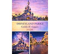 Disneyland PARIGI Guida di viaggio 2026: Pianificazione Facile, Mappe del Parco e Itinerari Senza Stress per Famiglie e Visitatori alla Prima Esperienza