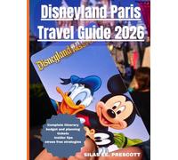 Disneyland Paris Travel Guide 2026: Complete Itinerary, Budget Planning, Hotels, Tickets, Insider Tips, and Stress-Free Strategies for First-Time Visitors, Families, and Smart Travelers