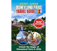 DISNEYLAND PARIS TRAVEL GUIDE 2026: Unlock the Magic of Disneyland Paris in 2026: INSIDER Tips for World of Frozen, Thrilling Rides, Gourment Dining, and Unforgettable Family Adventures