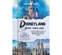 Disneyland Paris Travel Guide: A Family’s Complete Guide to Fun, Food, Fairy Tales, by making memories that lasts