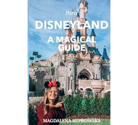Disneyland Paris Travel Guide for Families: Your Essential Companion to Attractions, Characters, Tips & Magical Moments - Perfect for First-Time Visitors and Parents with Kids