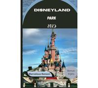 Disneyland park 2025: Your Complete Insider Handbook to Attractions, Dining, Tips & Unforgettable Adventures in the Happiest Place on Earth