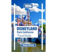 Disneyland Park California Travel Guide 2026: Step by Step Ride strategies, Parades, Budget planning, Itineraries, maps with photos and Family Fun