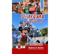 Disneyland Resort California Travel Guide: Complete Park Plan for First-Time & Returning Families, with Maps, Genie+, Itineraries, Dining, and Budget Tips