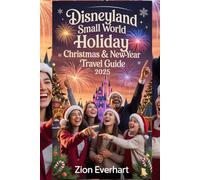 Disneyland Small World Holiday Christmas & Newyear Travel Guide 2025: Discover the Lights, Songs, Treats, and Timeless Joy of Disneyland’s Most Magical Holiday Tradition
