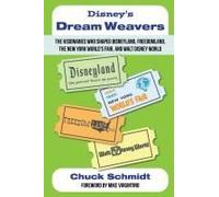 Disney's Dream Weavers: The Visionaries Who Shaped Disneyland, Freedomland, The New York World's Fair And Walt Disney World-And The Ties That Bind Them