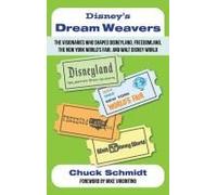 Disney's Dream Weavers: The Visionaries Who Shaped Disneyland, Freedomland, The New York World's Fair And Walt Disney World-And The Ties That Bind Them