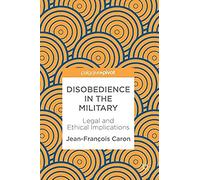 Disobedience In The Military : Legal And Ethical Implications