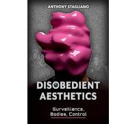 Disobedient Aesthetics: Surveillance, Bodies, Control