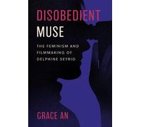 Disobedient Muse: The Feminism and Filmmaking of Delphine Seyrig