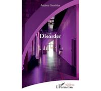 Disorder - Audrey Gauthier - L'harmattan - broché - Théâtre