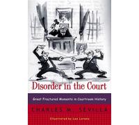 Disorder in the Court: Great Fractured Moments in Courtroom History