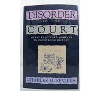 Disorder in the Court: Great Fractured Moments in Courtroom History