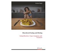 Disordered Eating and Dieting: Eating Disorders: Types, Symptoms, and Treatment