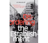 Disordering the Establishment: Participatory Art and Institutional Critique in France 1958-1981