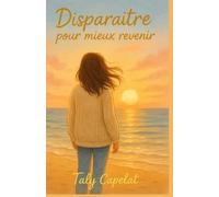 Disparaître pour mieux revenir: Et si le vrai courage, c’était d’apprendre à s’aimer ?