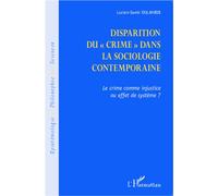 Disparition du crime dans la sociologie contemporaine Le crime comme injustice ou effet de système ? - Lucien Samir Oulahbib - L'harmattan - broché - Essai