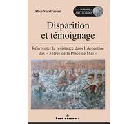 Disparition et témoignage: Réinventer la résistance dans l'Argentine des Mères de la place de Mai