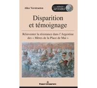 Disparition et témoignage Réinventer la résistance dans l'Argentine des Mères de la place de Mai - Alice Verstraeten - Hermann - broché - Essai